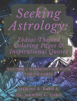 Seeking Astrology: Zodiac Themed Coloring Pages & Inspirational Quotes: VOLUME 5: Harmonizing with the Universe