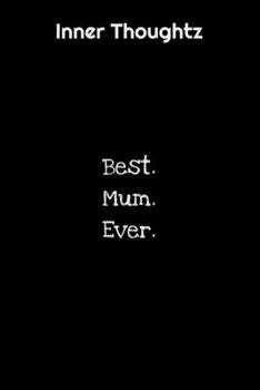 Inner Thoughtz: Best. Mum. Ever. : 100 Page Lined Notebook