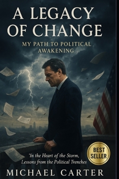Paperback A Legacy of Change-My Path to Political Awakening: The Transformation of a Politician's Heart and Mind Book