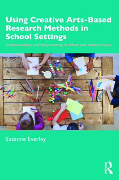 Paperback Using Creative Arts-Based Research Methods in School Settings: Understanding and Empowering Children and Young People Book