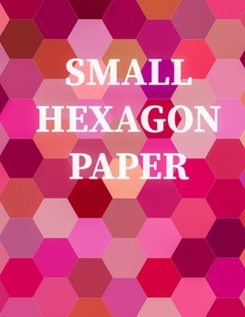 Paperback Small Hexagon Paper: Small hexagon Paper NOTEBOOK: HIGH QUALITY WHITE PAPER 120 PAGES 8.5X11 Book