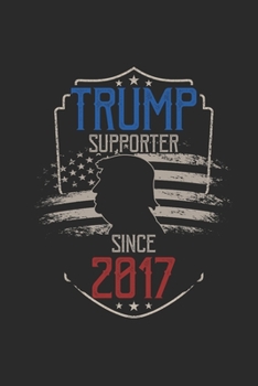 Trump Supporter Since 2017: Dotted Bullet Grid Notebook / Journal (6 X 9) – Gift Idea For Donald Trump Supporter, and 4th of July