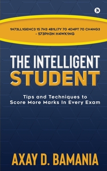 Paperback The Intelligent Student: Tips and Techniques to Score More Marks In Every Exam Book