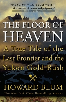 Paperback The Floor of Heaven: A True Tale of the Last Frontier and the Yukon Gold Rush Book