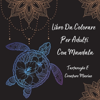 Libro Da Colorare Per Adulti Con Mandala Tartarughe E Creature Marine: L'arte del mandala allevia lo stress disegni di tartarughe e creature marine per il rilassamento degli adulti l Disegni da colora