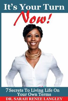It's Your Turn NOW!: 7 Secrets to Living Life on Your Own Terms