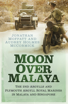 Paperback Moon Over Malaya: The 2nd Argylls and Plymouth Argyll Royal Marines in Malaya and Singapore Book