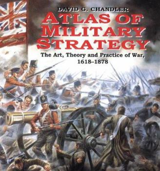 Paperback Atlas of Military Strategy: The Art, Theory and Practice of War 1618-1878 Book