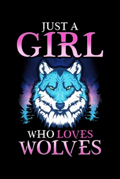 Just A Girl Who Loves Wolves: Just A Girl Who Loves Wolves Confident Lone Wolf Women Blank Composition Notebook for Journaling & Writing (120 Lined Pages, 6" x 9")