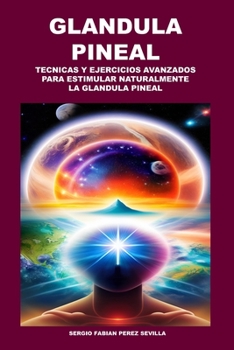 Paperback Glandula Pineal: Técnicas Y Ejercicios Avanzados Para Estimular Naturalmente La Glándula Pineal [Spanish] Book