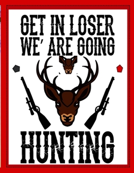 Paperback Get In Loser We' Are Going Hunting: Hunters Games Book