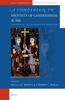 Hardcover A Companion to Hrotsvit of Gandersheim (Fl. 960): Contextual and Interpretive Approaches Book