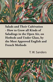 Paperback Salads and Their Cultivation - How to Grow all Kinds of Saladings in the Open Air, on Hotbeds and Under Glass, by the Most Approved English and French Book