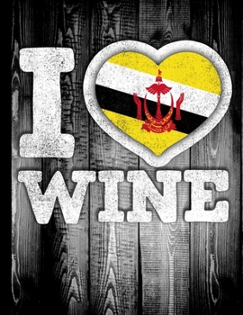 I Love Wine: Brunei Flag in Heart Shape for Bruneian Wine Drinking Lover - Funny Coworker Heritage Gift  Planner Daily Weekly Monthly Undated Calendar Organizer Journal