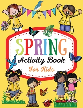 Paperback Spring Activity Book for Kids: Over 80 Fun Activity Worksheets for Kids ages 4-6, Coloring, Dot to Dot, Mazes, Tracing, Simple Math and More! Book