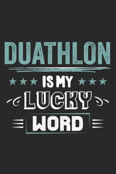 Paperback Duathlon Is My Lucky Word: Funny Cool Duathlon Journal - Notebook - Workbook - Diary - Planner - 6x9 - 120 College Ruled Lined Paper Pages - Cute Book