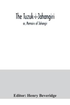 Paperback The Tuzuk-i-Jahangiri; or, Memoirs of Jahangir Book