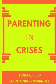 Paperback Parenting in Crises: Biblical Guide to solving the 21st century Parenting Crises Book
