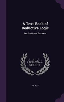 Hardcover A Text-Book of Deductive Logic: For the Use of Students Book