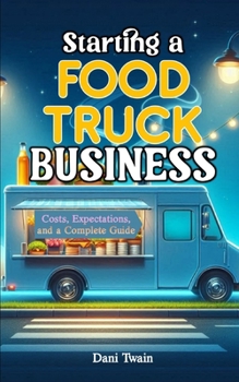 Paperback Starting a Food Truck Business: Costs, Expectations, and a Complete Guide Book