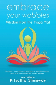 Paperback Embrace Your Wobbles: Wisdom from the Yoga Mat Book