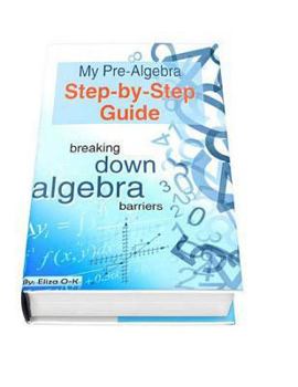 Paperback My Pre-Algebra Step-by-Step Guide: breaking down algebra barriers Book