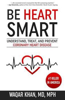 Paperback Be Heart Smart: Understand, Treat, and Prevent Coronary Heart Disease Book