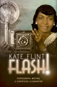 Hardcover Flash!: Photography, Writing, and Surprising Illumination Book