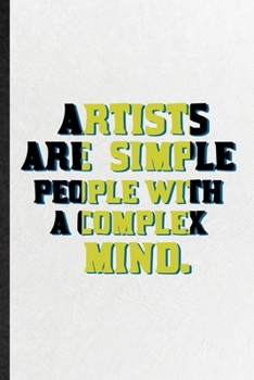 Paperback Artists Are Simple People with a Complex Mind: Blank Funny Painting Performing Art Lined Notebook/ Journal For Artist Fine Art Painter, Inspirational Book