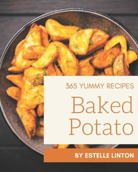 Paperback 365 Yummy Baked Potato Recipes: A Yummy Baked Potato Cookbook You Will Need Book