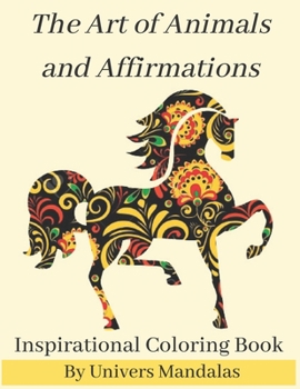 Paperback The Art of Animals and Affirmations Inspirational Coloring Book By Univers Mandalas: Mandala coloring book for adults: Meditation, Relaxation & Stress Book