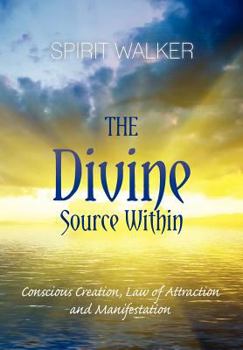 Paperback The Divine Source Within: Conscious Creation, Law of Attraction and Manifestation Book