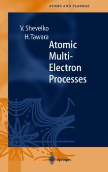 Atomic Multielectron Processes - Book #23 of the Springer Series on Atomic, Optical, and Plasma Physics