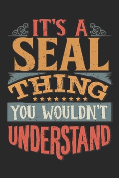 It's A Seal Thing You Wouldn't Understand: Gift For Seal Lover 6x9 Planner Journal
