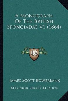 Paperback A Monograph Of The British Spongiadae V1 (1864) Book