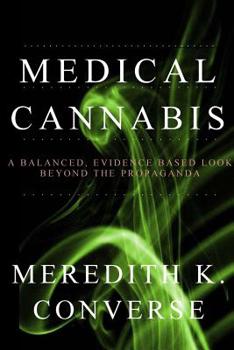 Paperback Medical Cannabis: A Balanced, Evidence Based Look Beyond the Propaganda Book