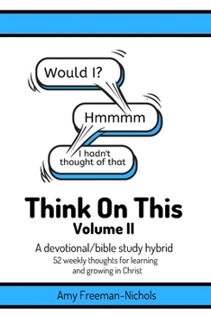 Paperback Think On This Volume II: A devotional/bible study hybrid: 52 weekly thoughts for learning and growing in Christ Book