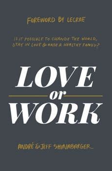 Hardcover Love or Work: Is It Possible to Change the World, Stay in Love, and Raise a Healthy Family? Book