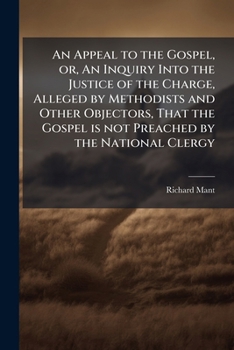 Paperback An Appeal to the Gospel, or, An Inquiry Into the Justice of the Charge, Alleged by Methodists and Other Objectors, That the Gospel is not Preached by Book
