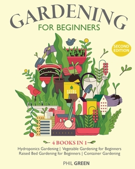 Paperback GARDENING FOR BEGINNERS 2nd Edition: 4 BOOKS IN 1 Hydroponics Gardening, Vegetable Gardening for Beginners, Raised Bed Gardening for Beginners, Contai Book