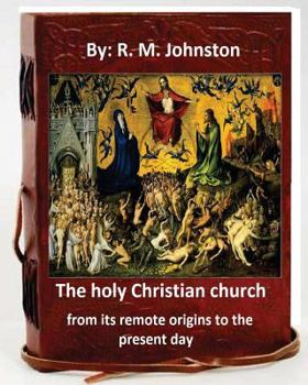 Paperback The holy Christian church from its remote origins to the present day. By: R. M. Johnston Book