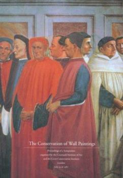 The Conservation of Wall Paintings: Proceedings of a Symposium Organized by the Courtauld Institute and the Getty Conservation Institute, London, July 13-16, 1987 (Symposium Proceedings)