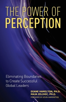 Paperback The Power of Perception: Eliminating Boundaries to Create Successful Global Leaders Book