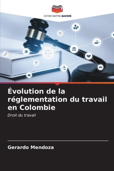 Évolution de la réglementation du travail en Colombie (French Edition)