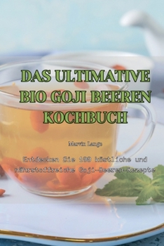 Paperback Das Ultimative Bio Goji Beeren Kochbuch [German] Book