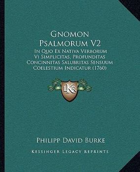 Gnomon Psalmorum V2: In Quo Ex Nativa Verborum Vi Simplicitas, Profunditas Concinnitas Salubritas Sensuum Coelestium Indicatur (1760)