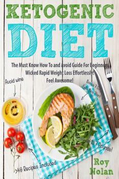 Paperback Ketogenic Diet: The Must Know How To and Avoid Guide For Beginners. Wicked Rapid Weight Loss Effortlessly Book
