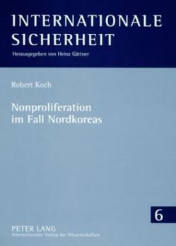 Nonproliferation Im Fall Nordkoreas: Die Ansaetze Der Administrationen Clinton Und Bush Im Vergleich