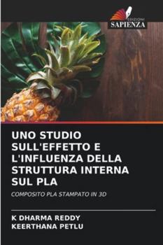 UNO STUDIO SULL'EFFETTO E L'INFLUENZA DELLA STRUTTURA INTERNA SUL PLA: COMPOSITO PLA STAMPATO IN 3D (Italian Edition)
