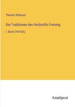 Paperback Die Traditionen des Hochstifts Freising: I. Band (744-926) [German] Book